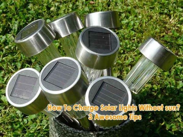 How To Charge Solar Lights Without Sun Awesome Tips Green Wind Solar