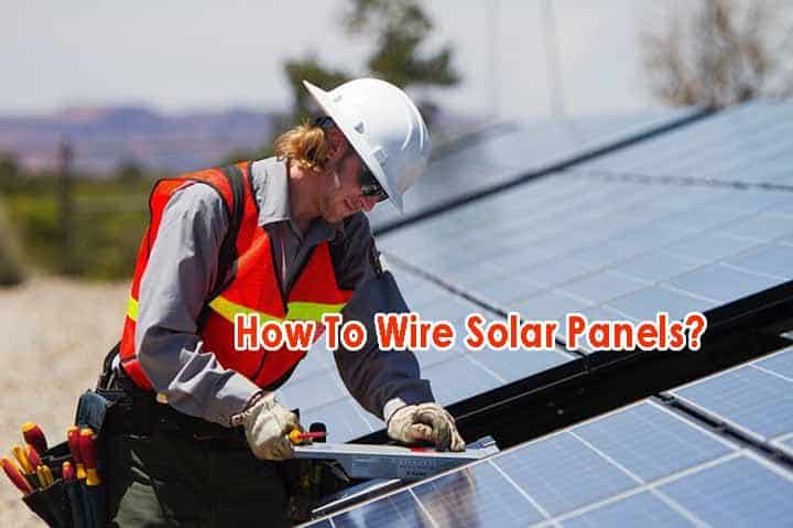 How To Wire Solar Panels? - Green Wind Solar